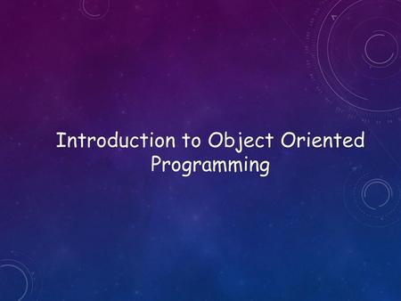 Introduction to Object Oriented