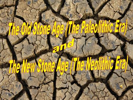 The Old Stone Age (The Paleolithic Era)