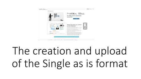 The creation and upload of the Single as is format