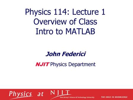 Physics 114: Lecture 1 Overview of Class Intro to MATLAB