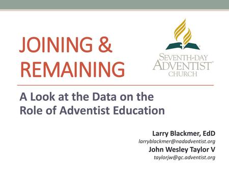 Joining and Remaining: A Look at the Data on the Role of Adventist Education Joining & Remaining A Look at the Data on the Role of Adventist Education.