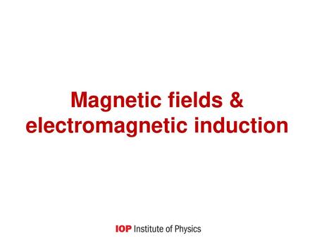 Magnetic fields & electromagnetic induction