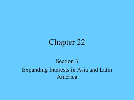 Section 3 Expanding Interests in Asia and Latin America