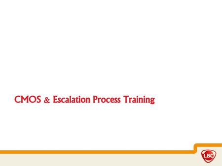 CMOS & Escalation Process Training