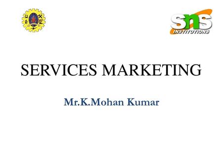 SERVICES MARKETING Mr.K.Mohan Kumar.