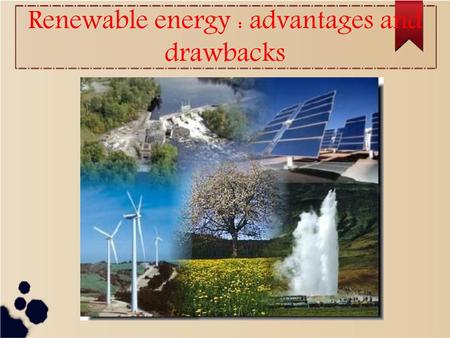 Renewable energy : advantages and drawbacks