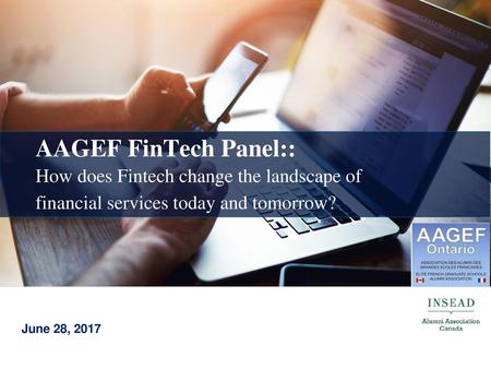 Agenda Opening Words Panel Discussion: How does Fintech change the landscape of financial services today and tomorrow? Q & A Open Networking AAGEF Fintech.