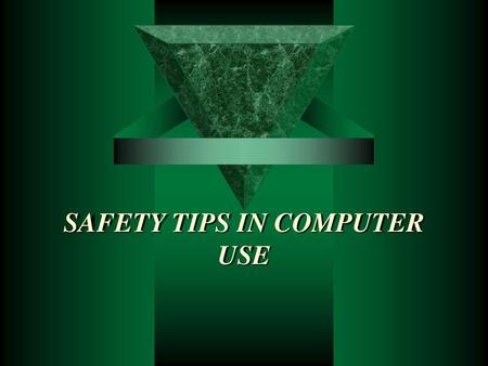 SAFETY TIPS IN COMPUTER USE