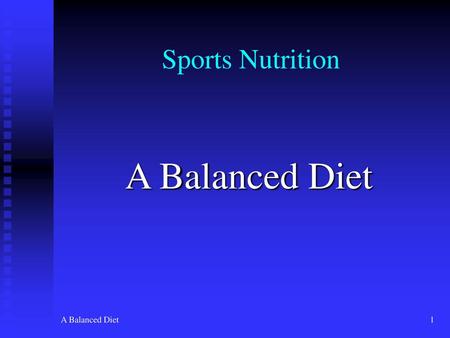 Sports Nutrition A Balanced Diet A Balanced Diet.