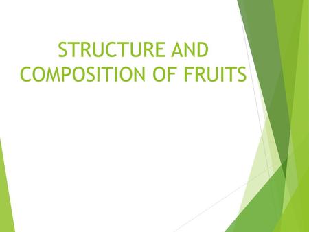 STRUCTURE AND COMPOSITION OF FRUITS