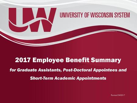 2017 Employee Benefit Summary for Graduate Assistants, Post-Doctoral Appointees and Short-Term Academic Appointments Revised 04/2017.