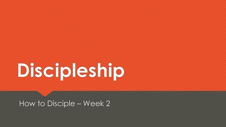 Discipleship How to Disciple – Week 2.