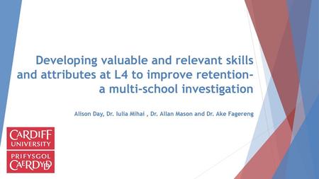 Developing valuable and relevant skills and attributes at L4 to improve retention- a multi-school investigation Alison Day, Dr. Iulia Mihai , Dr. Allan.