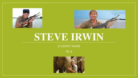 STeve Irwin STUDENT NAME Pd. 6.