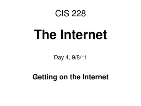 The Internet Day 4, 9/8/11 Getting on the Internet