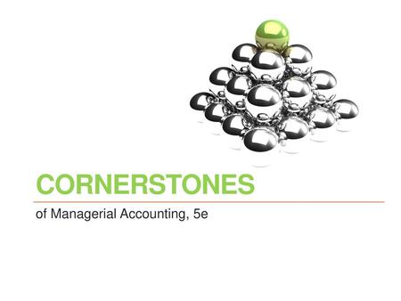 Cornerstones of Managerial Accounting, 5e.