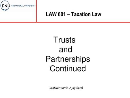 Trusts and Partnerships Continued Lecturer: Arvin Ajay Sami