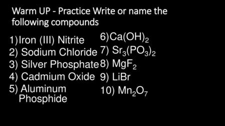 Warm UP - Practice Write or name the following compounds