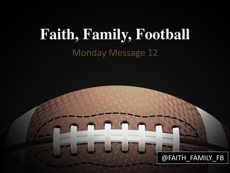 Faith, Family, Football Monday Message 12 @FAITH_FAMILY_FB.