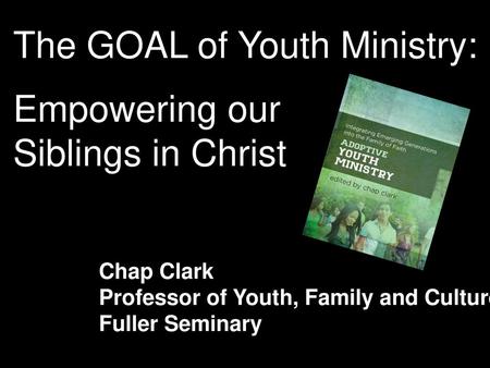 The GOAL of Youth Ministry: Empowering our Siblings in Christ