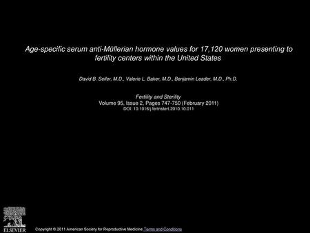 Age-specific serum anti-Müllerian hormone values for 17,120 women presenting to fertility centers within the United States  David B. Seifer, M.D., Valerie.