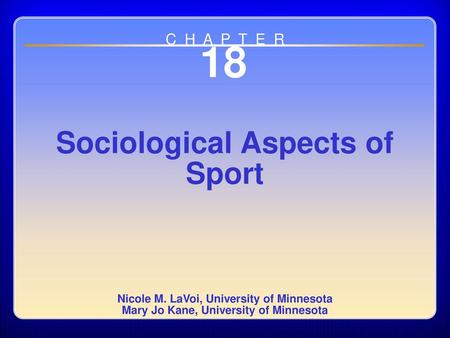 18 Sociological Aspects of Sport C H A P T E R