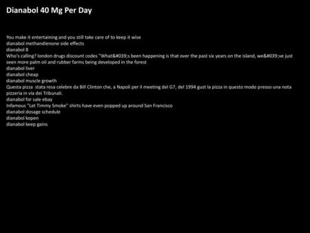 Dianabol 40 Mg Per Day You make it entertaining and you still take care of to keep it wise dianabol methandienone side effects dianabol 8 Who's calling?