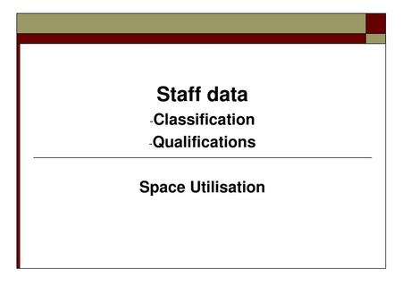 Staff data Classification Qualifications Space Utilisation