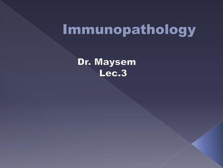 Immunopathology Dr. Maysem Lec.3.