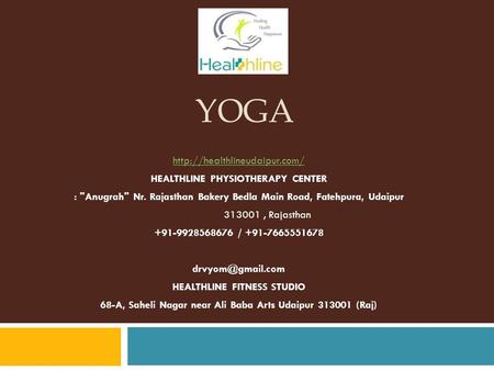 YOGA  HEALTHLINE PHYSIOTHERAPY CENTER : Anugrah Nr. Rajasthan Bakery Bedla Main Road, Fatehpura, Udaipur , Rajasthan.