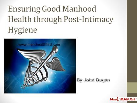 Ensuring Good Manhood Health through Post-Intimacy Hygiene