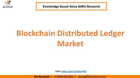 Kbv Research | +1 (646) | Knowledge Based Value (KBV) Research Visit: https://goo.gl/FawPyNhttps://goo.gl/FawPyN Blockchain.