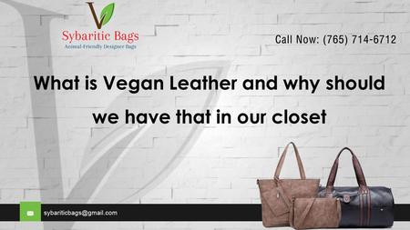 What is Vegan Leather and why should we have that in our closet.