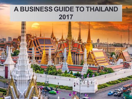 A BUSINESS GUIDE TO THAILAND COUNTRY FACTS : OPPORTUNITIES AND THREATS.