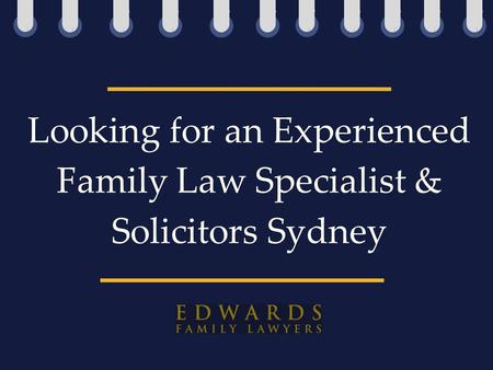 Looking for an Experienced Family Law Specialist & Solicitors Sydney.