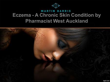 Eczema - A Chronic Skin Condition by Pharmacist West Auckland.