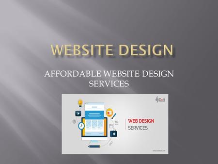 AFFORDABLE WEBSITE DESIGN SERVICES.  The different areas web designing services includes web graphic design, user interface designing, authoring and.