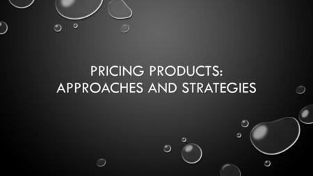 Pricing products: Approaches and strategies