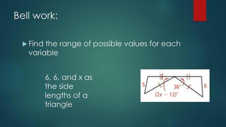 Bell work: Find the range of possible values for each variable