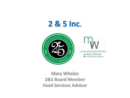 Mary Whelan 2&5 Board Member Food Services Advisor