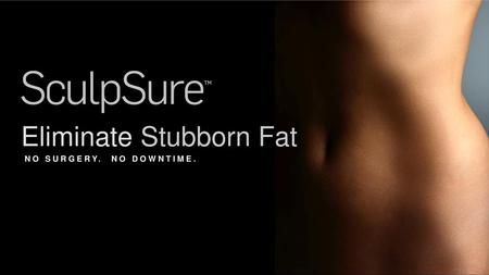 Eliminate Stubborn Fat