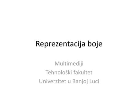 Multimediji Tehnološki fakultet Univerzitet u Banjoj Luci