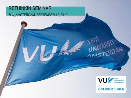 Rethinkin seminar VU Amsterdam, september 12, 2016