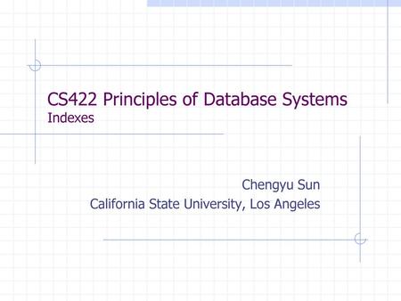 CS422 Principles of Database Systems Indexes