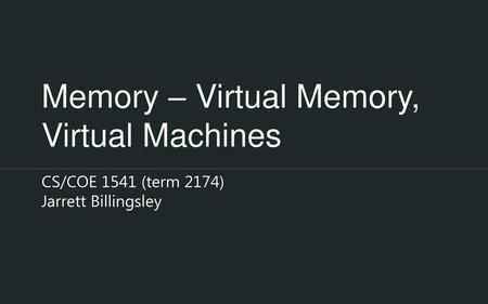 Memory – Virtual Memory, Virtual Machines