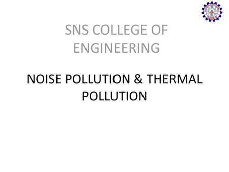 NOISE POLLUTION & THERMAL POLLUTION