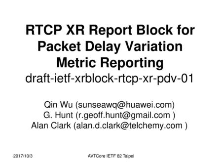 RTCP XR Report Block for Packet Delay Variation Metric Reporting draft-ietf-xrblock-rtcp-xr-pdv-01 Qin Wu (sunseawq@huawei.com) G. Hunt (r.geoff.hunt@gmail.com.