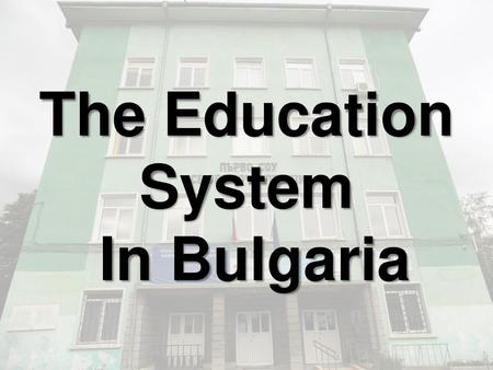 The Education System In Bulgaria