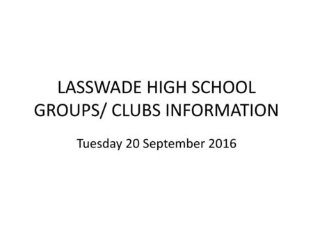 LASSWADE HIGH SCHOOL GROUPS/ CLUBS INFORMATION