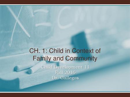 Child Development 11 Fall 2016 Dr. Gallegos